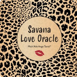 Savana Love Oracle
Jeu divinatoire sentimental 52 cartes + notice | Édition limitée ~ Auto-éditée ( 29,90€ + 5 de frais de ports )